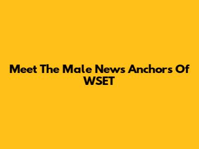 Meet The Male News Anchors Of WSET