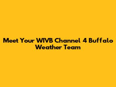 Meet Your WIVB Channel 4 Buffalo Weather Team