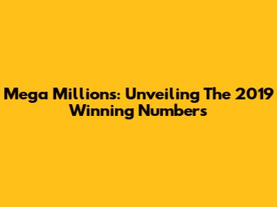 Mega Millions: Unveiling The 2019 Winning Numbers