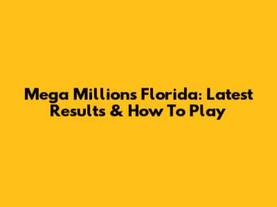 Mega Millions Florida: Latest Results & How To Play