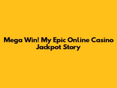 Mega Win! My Epic Online Casino Jackpot Story