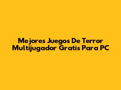 Mejores Juegos De Terror Multijugador Gratis Para PC