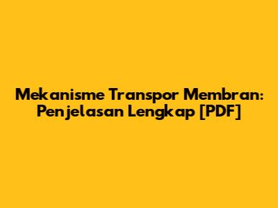 Mekanisme Transpor Membran: Penjelasan Lengkap [PDF]