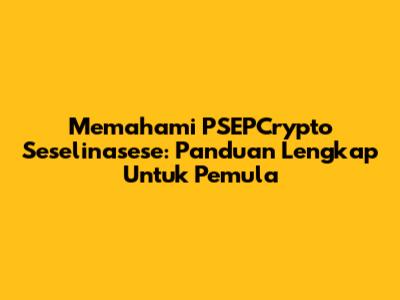 Memahami PSEPCrypto Seselinasese: Panduan Lengkap Untuk Pemula