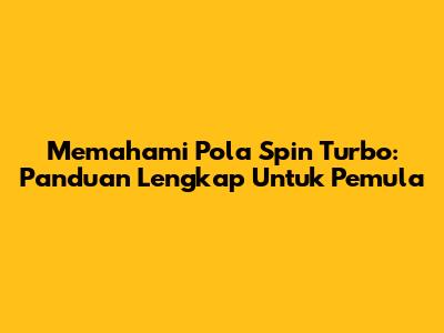 Memahami Pola Spin Turbo: Panduan Lengkap Untuk Pemula