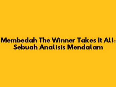 Membedah 'The Winner Takes It All': Sebuah Analisis Mendalam