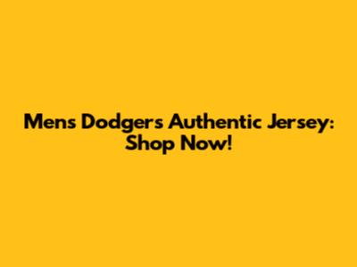 Men's Dodgers Authentic Jersey: Shop Now!