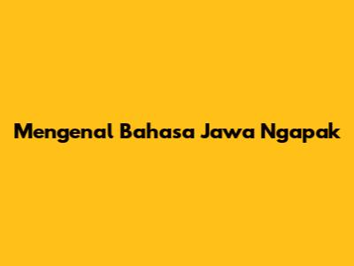 Mengenal Bahasa Jawa Ngapak