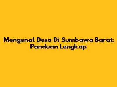 Mengenal Desa Di Sumbawa Barat: Panduan Lengkap