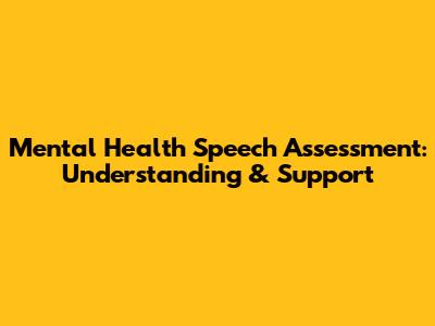 Mental Health Speech Assessment: Understanding & Support