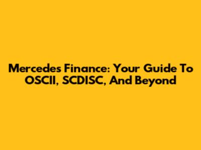 Mercedes Finance: Your Guide To OSCII, SCDISC, And Beyond
