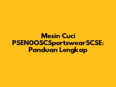 Mesin Cuci PSEN0OSCSportswearSCSE: Panduan Lengkap