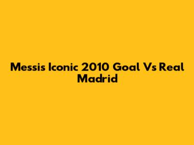 Messi's Iconic 2010 Goal Vs Real Madrid