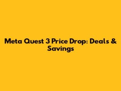 Meta Quest 3 Price Drop: Deals & Savings