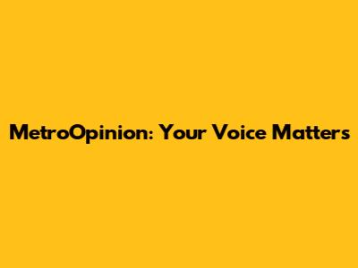 MetroOpinion: Your Voice Matters