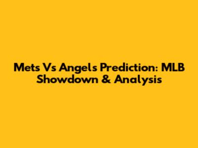 Mets Vs Angels Prediction: MLB Showdown & Analysis