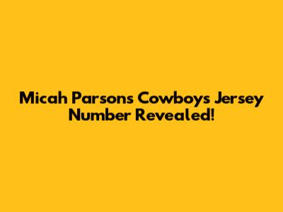 Micah Parsons' Cowboys Jersey Number Revealed!