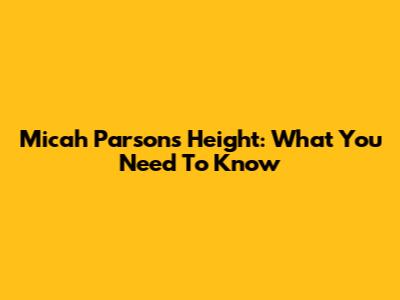Micah Parsons' Height: What You Need To Know