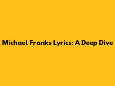 Michael Franks Lyrics: A Deep Dive