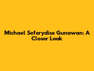 Michael Seferydise Gunawan: A Closer Look