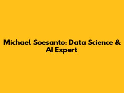 Michael Soesanto: Data Science & AI Expert