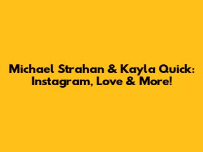 Michael Strahan & Kayla Quick: Instagram, Love & More!