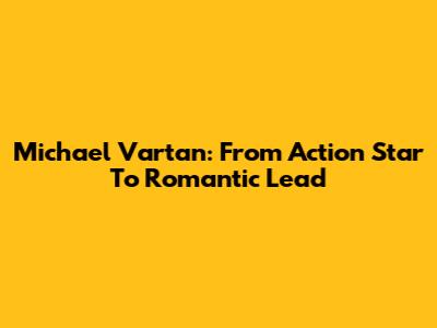 Michael Vartan: From Action Star To Romantic Lead