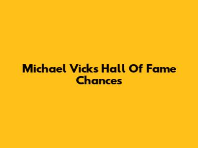 Michael Vick's Hall Of Fame Chances