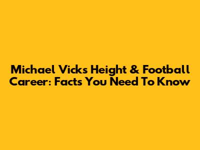 Michael Vick's Height & Football Career: Facts You Need To Know