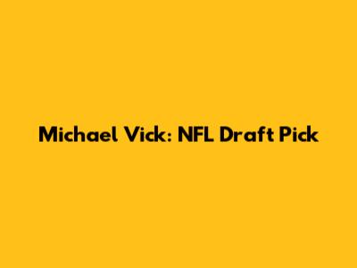 Michael Vick: NFL Draft Pick