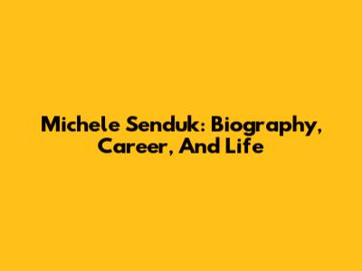 Michele Senduk: Biography, Career, And Life