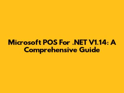 Microsoft POS For .NET V1.14: A Comprehensive Guide