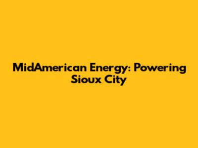 MidAmerican Energy: Powering Sioux City