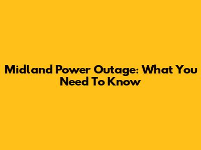 Midland Power Outage: What You Need To Know