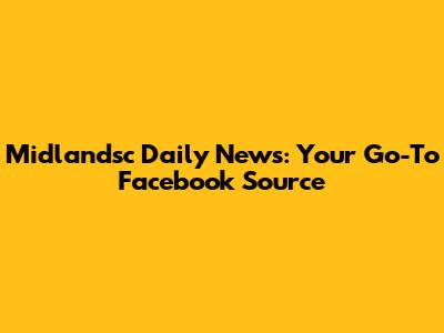 Midlandsc Daily News: Your Go-To Facebook Source