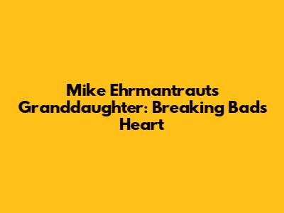 Mike Ehrmantraut's Granddaughter: Breaking Bad's Heart