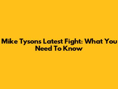 Mike Tyson's Latest Fight: What You Need To Know