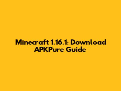 Minecraft 1.16.1: Download APKPure Guide