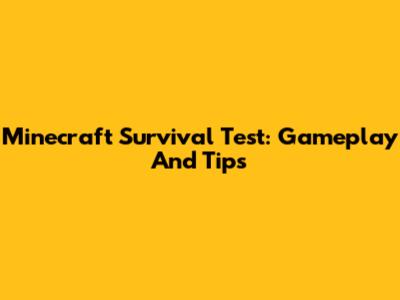 Minecraft Survival Test: Gameplay And Tips