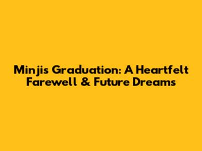 Minji's Graduation: A Heartfelt Farewell & Future Dreams