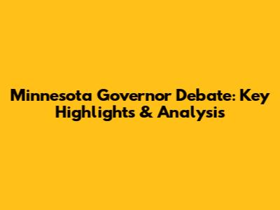 Minnesota Governor Debate: Key Highlights & Analysis