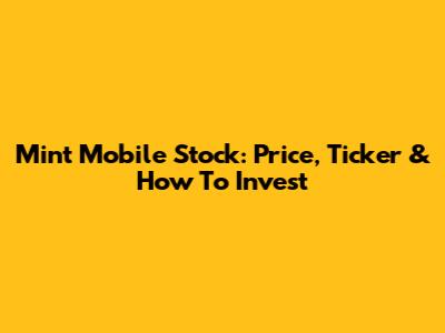 Mint Mobile Stock: Price, Ticker & How To Invest