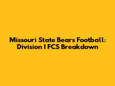 Missouri State Bears Football: Division I FCS Breakdown