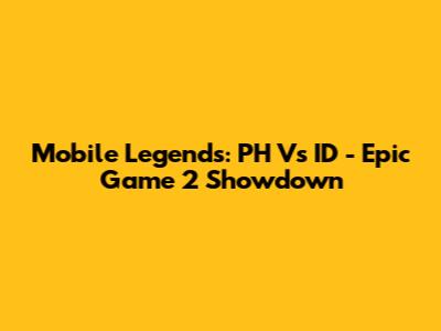 Mobile Legends: PH Vs ID - Epic Game 2 Showdown