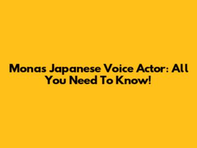 Mona's Japanese Voice Actor: All You Need To Know!
