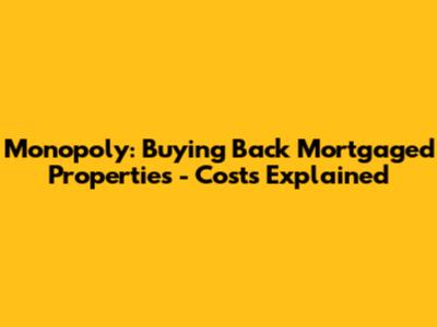 Monopoly: Buying Back Mortgaged Properties - Costs Explained