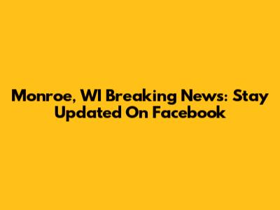 Monroe, WI Breaking News: Stay Updated On Facebook