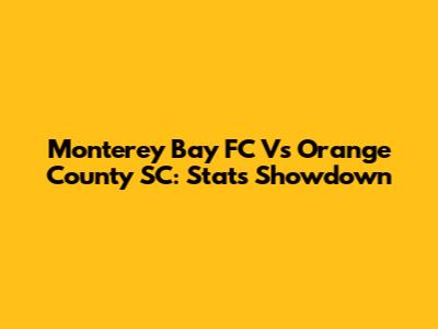 Monterey Bay FC Vs Orange County SC: Stats Showdown
