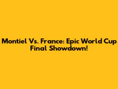 Montiel Vs. France: Epic World Cup Final Showdown!