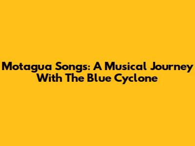 Motagua Songs: A Musical Journey With The Blue Cyclone